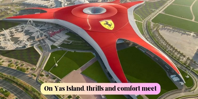 On Yas Island, thrills and comfort meet