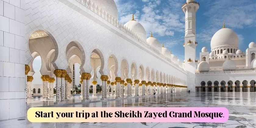 Start your trip at the Sheikh Zayed Grand Mosque